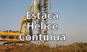 Estaca Hélice Contínua – Vantagens e Desvantagens